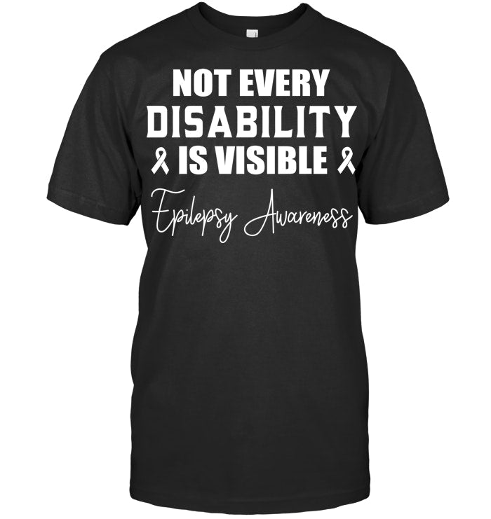 Not Every Disability Is Visible - Epilepsy Awareness T-Shirt