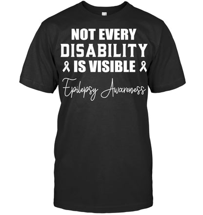 Not Every Disability Is Visible - Epilepsy Awareness T-Shirt