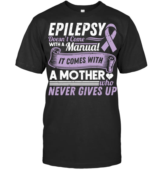 Epilepsy Awareness Mom Doesn't Come With A Manual - Ribbon T-Shirt